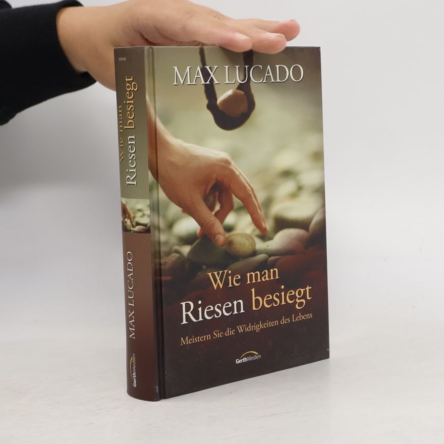 Max Lucado Wie man Riesen besiegt. Meistern Sie die Widrigkeiten des Lebens.