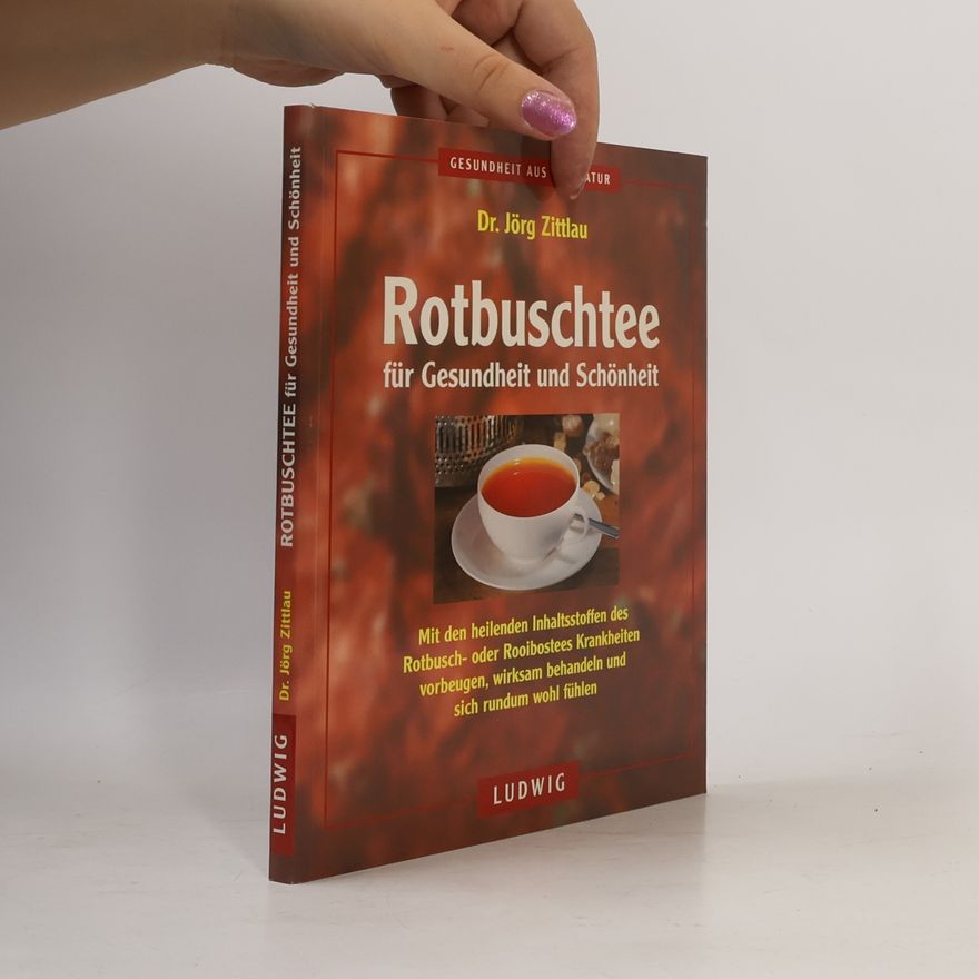 Jörg Zittlau Rotbuschtee für Gesundheit und Schönheit
