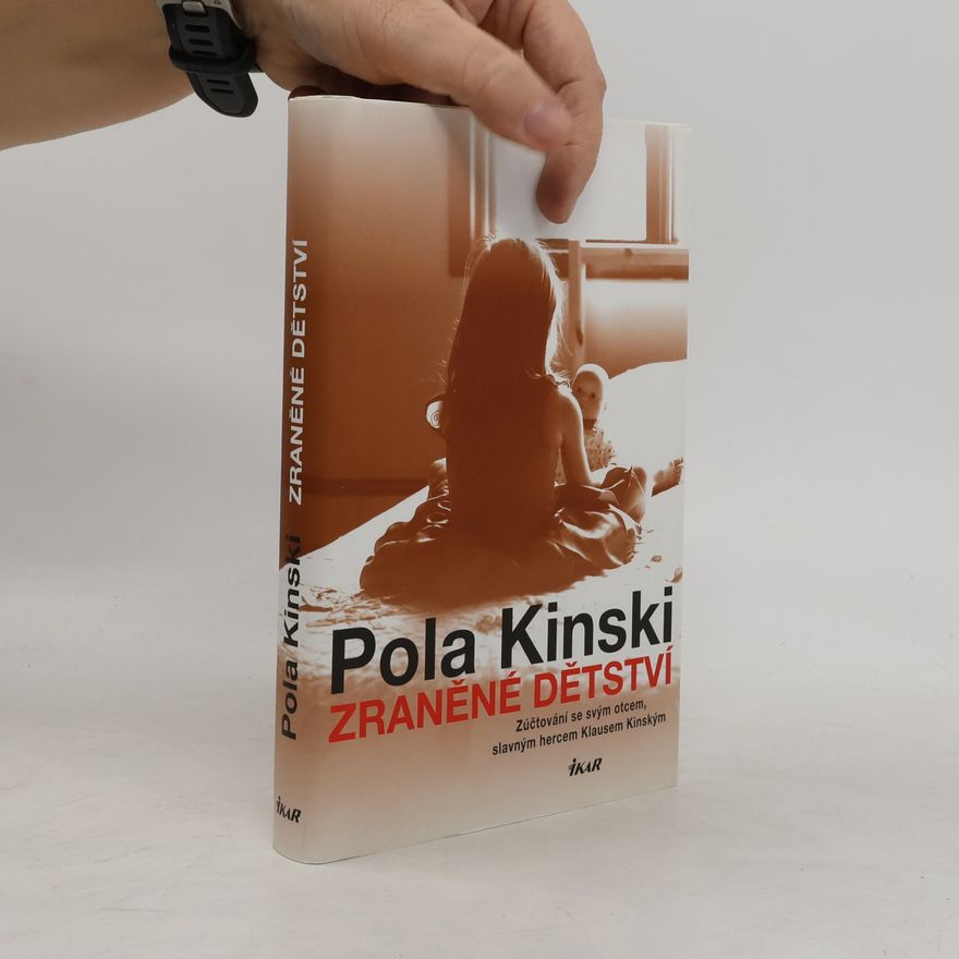 Pola Kinski Zraněné dětství : Zúčtování se svým otcem, slavným hercem Klausem Kinským