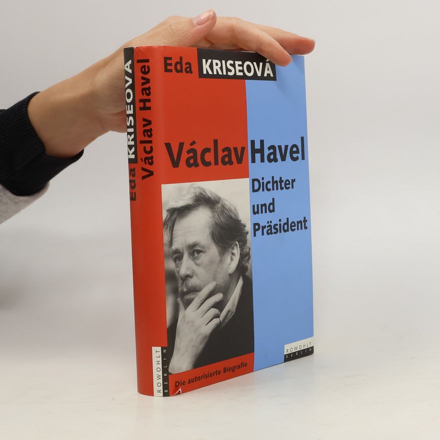 Eda Kriseová Václav Havel : Dichter und Präsident : Die autorisierte Biografie