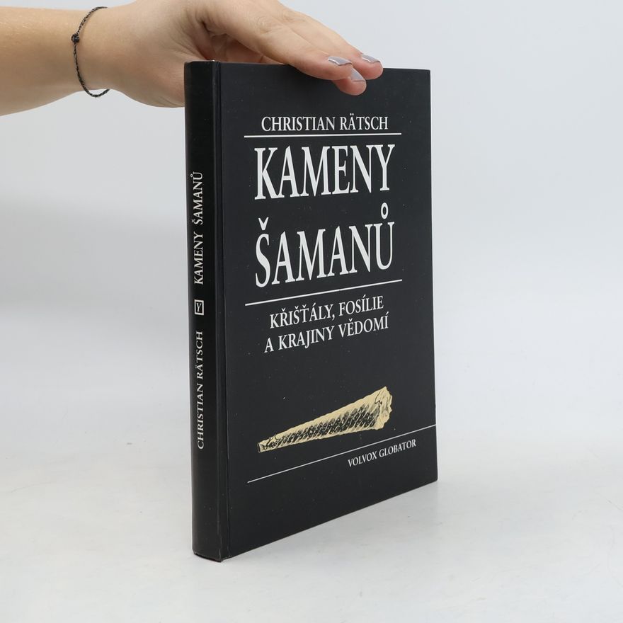 Christian Rätsch Kameny šamanů : křišťály, fosílie a krajiny vědomí
