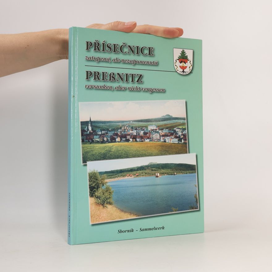 Various authors Přísečnice - zatopená, ale nezapomenutá. Preßnitz - versunken, aber nicht vergessen