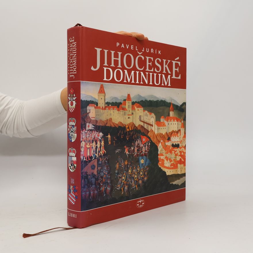 Pavel Juřík Jihočeské dominium. Rožmberkové, Eggenbergové, Schwarzenbergové a Buquoyové v jižních Čechách