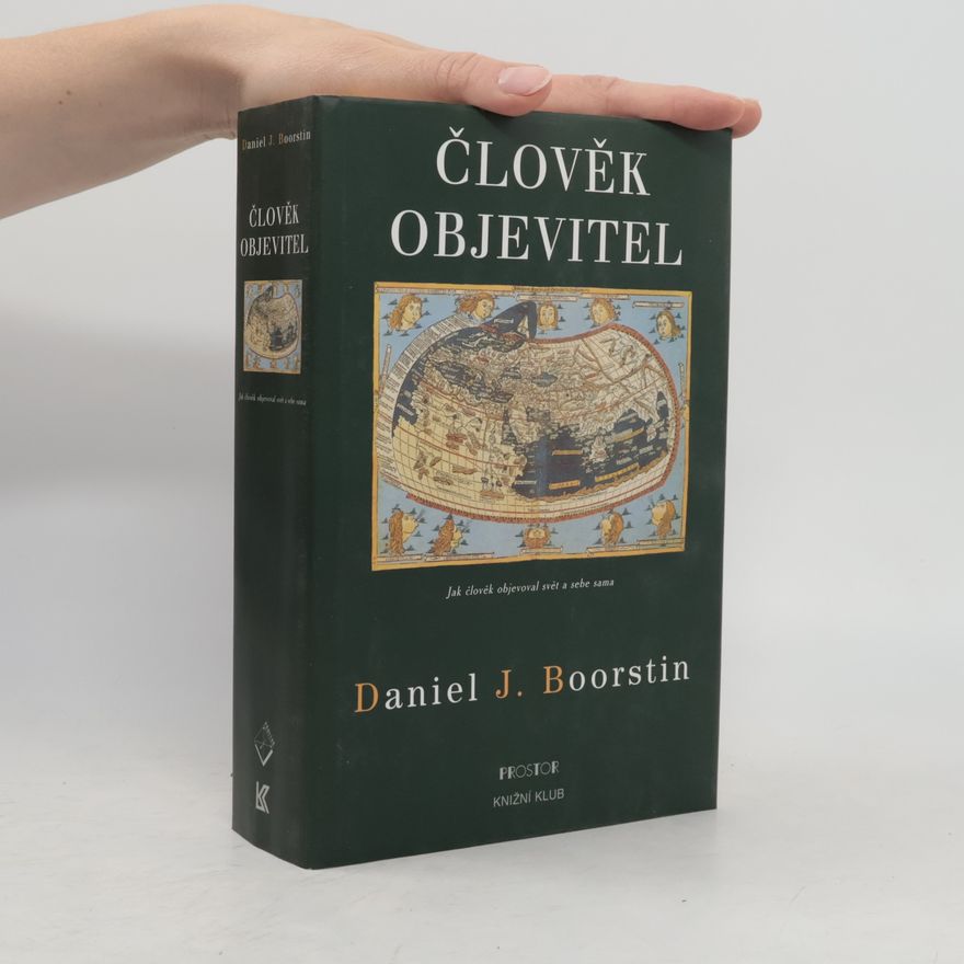 Daniel J. Boorstin Člověk objevitel. Jak člověk objevoval svět a sebe sama