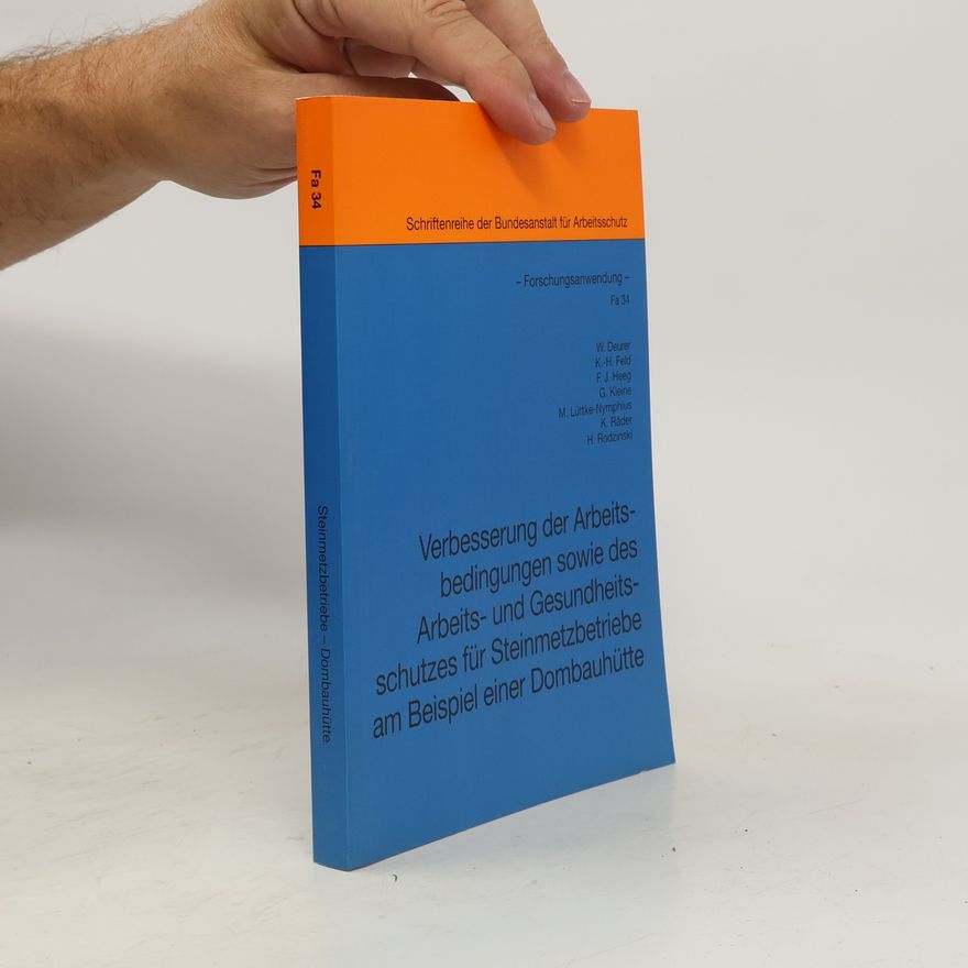 H. Rodzinski Schriftenreihe der Bundesanstalt für Arbeitsschutz - Fa 34: Verbesserung der Arbeitsbedingungen sowie des Arbeits- und Gesundheitsschutzes für Steinmetzbetriebe am Beispiel einer Dombauhütte