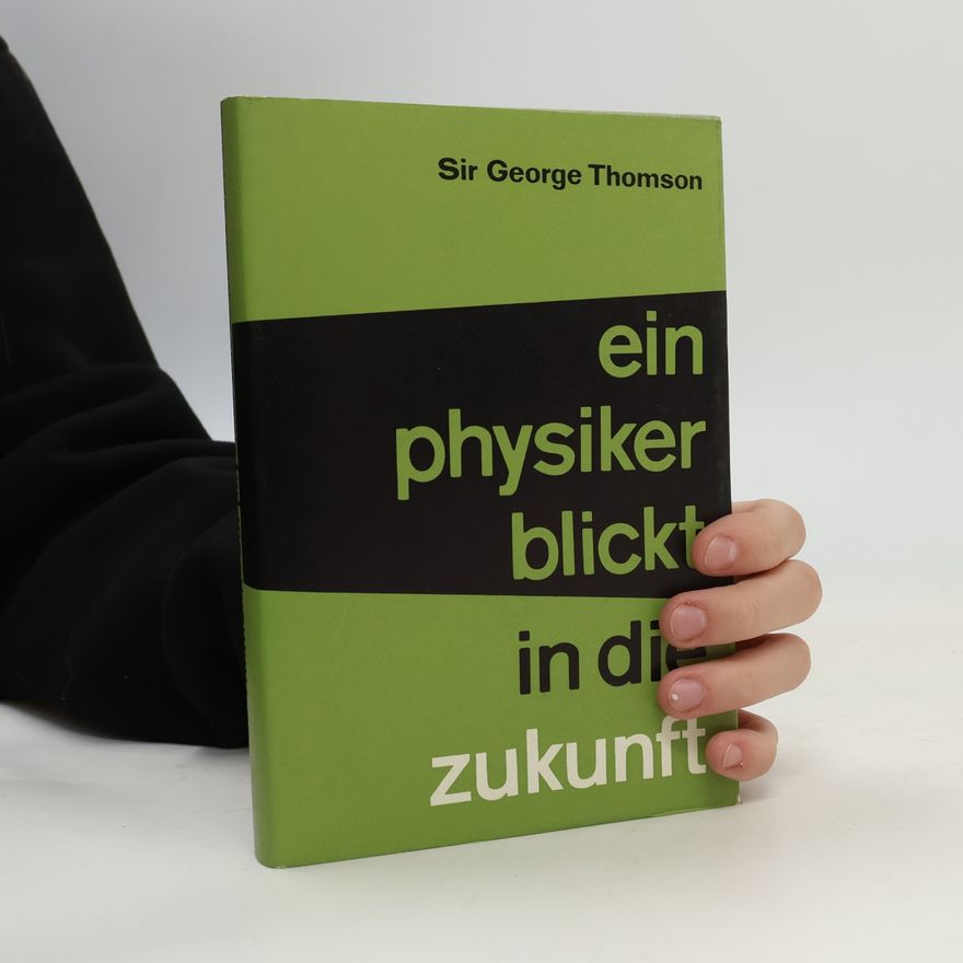 Sir George Thomson Ein physiker blickt in die zukunft