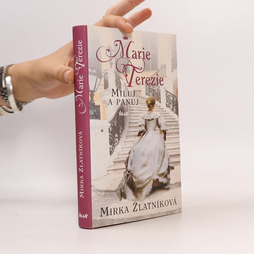 Mirka Zlatníková Marie Terezie : miluj a panuj