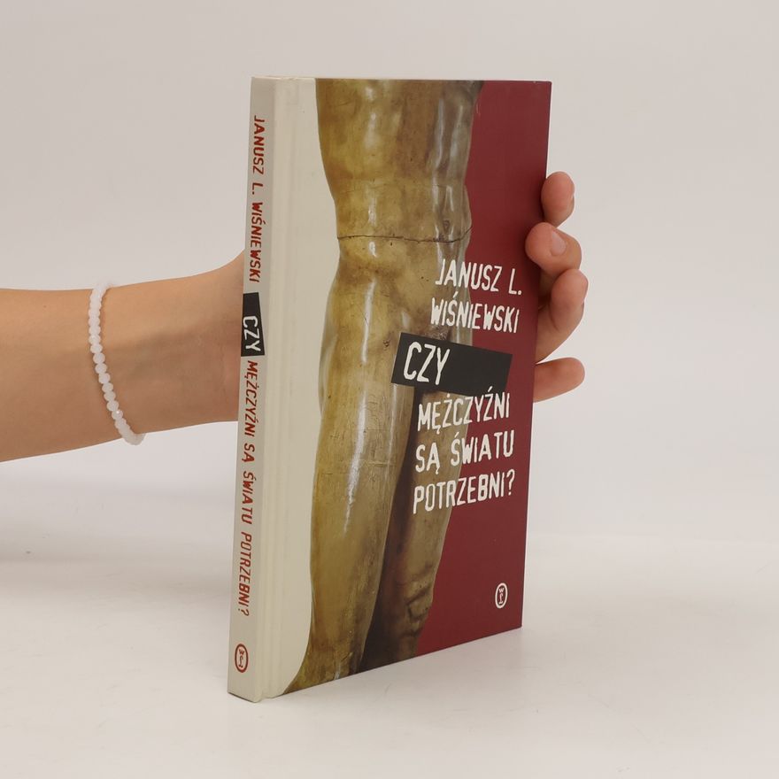 Janusz Wiśniewski Czy mężczyźni są światu potrzebni?