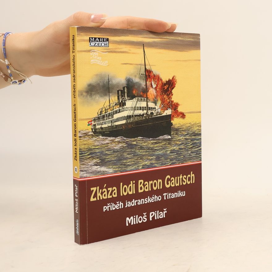 Miloš Pilař Zkáza lodi Baron Gautsch - příběh jadranského Titaniku