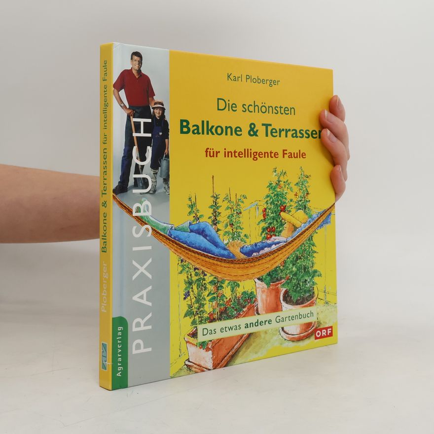 Karl Ploberger Die schönsten Balkone & Terrassen für intelligente Faule