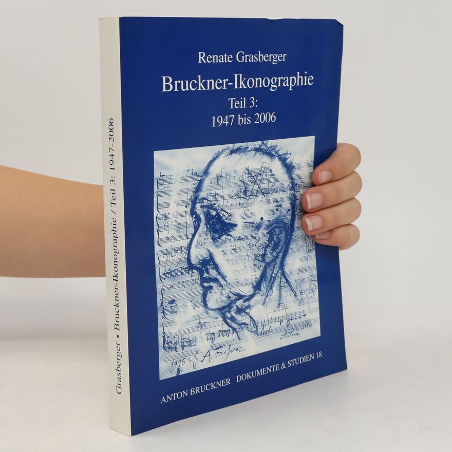 Renate Grasberger Anton Bruckner Dokumente & Studien - 18: Bruckner-Ikonographie