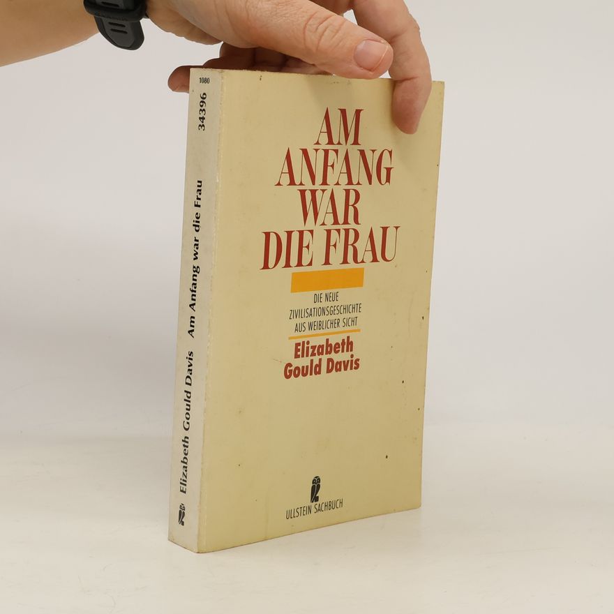 Elizabeth Gould Davis Am Anfang war die Frau