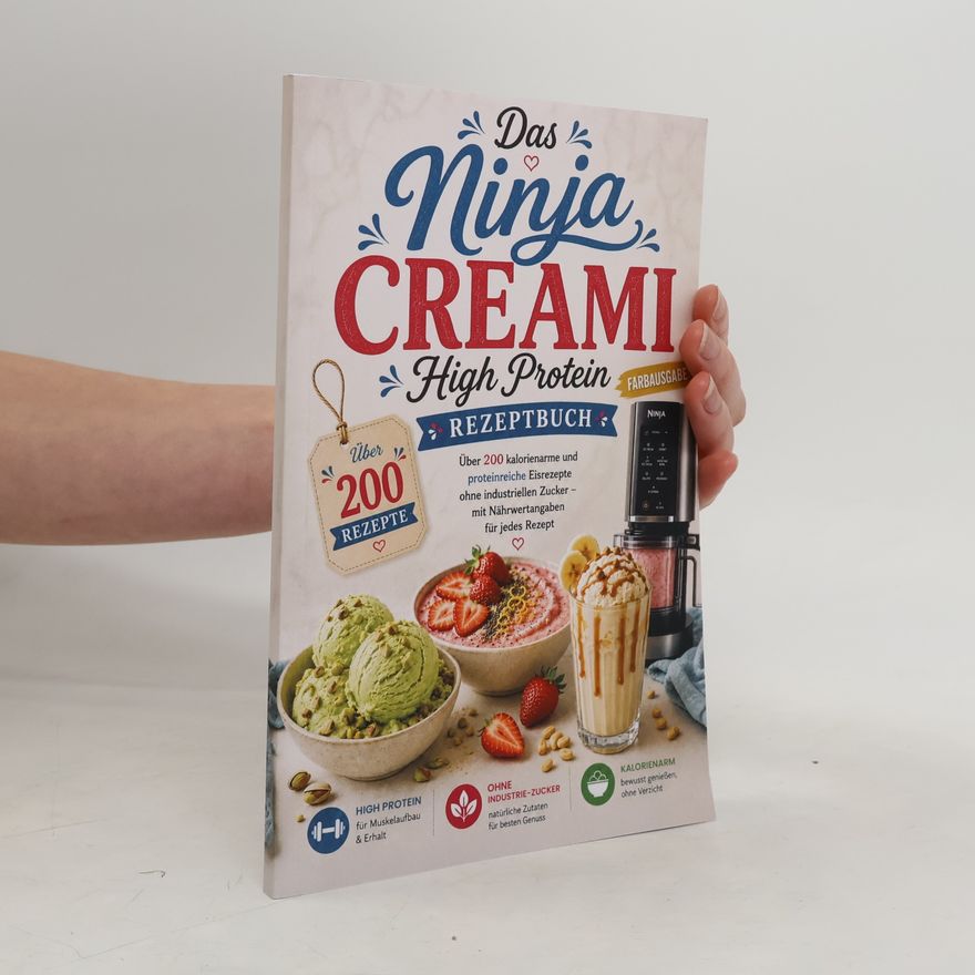 Lea Liebmann Das Ninja Creami High-Protein Rezeptbuch - Über 200 kalorienarme und proteinreiche Eisrezepte ohne industriellen Zucker - mit Nährwertangaben zu jedem Rezept - Farbausgabe