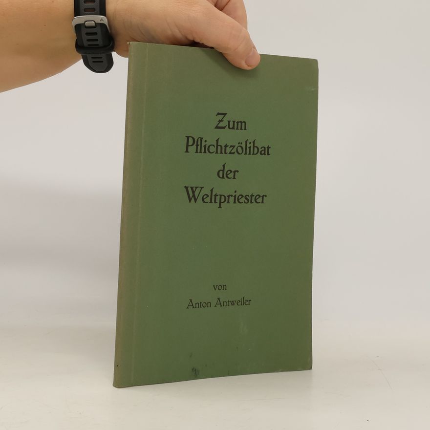 Anton Antweiler Zum Pflichtzölibat der Weltpriester
