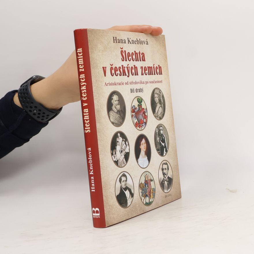 Hana Kneblová Šlechta v českých zemích 2 (díl druhý). Aristokracie od středověku po současnost