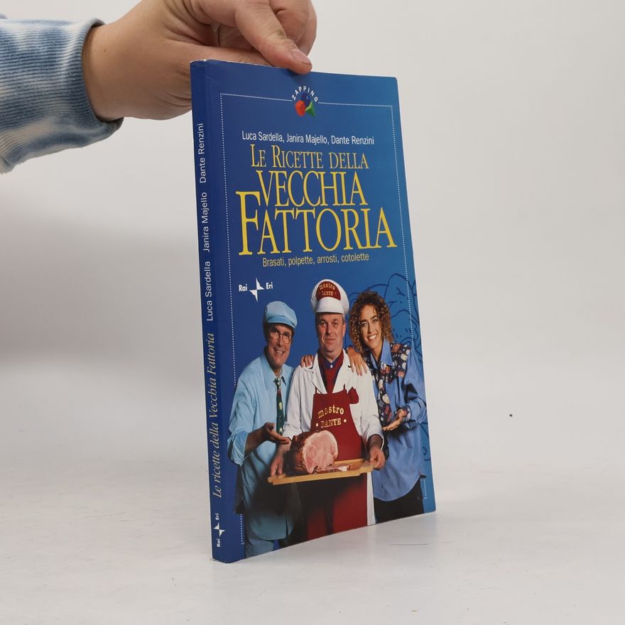 Dante Renzini Zapping: Le ricette della Vecchia Fattoria. Brasati, polpette, arrosti, cotolette
