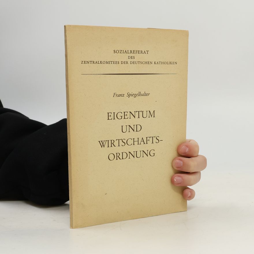 Franz Spiegelhalter Eigentum und Wirtschaftsordnung