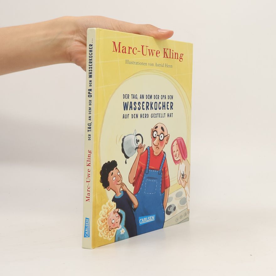 Marc-Uwe Kling Der Tag, an dem der Opa den Wasserkocher auf den Herd gestellt hat