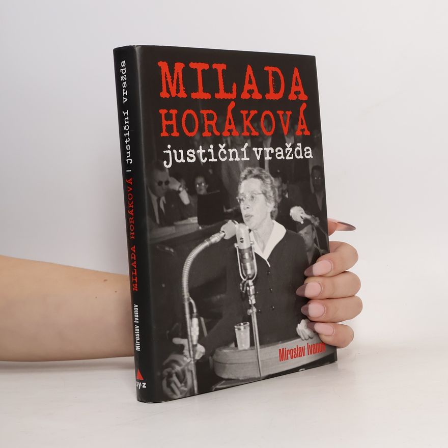 Miroslav Ivanov Milada Horáková: justiční vražda
