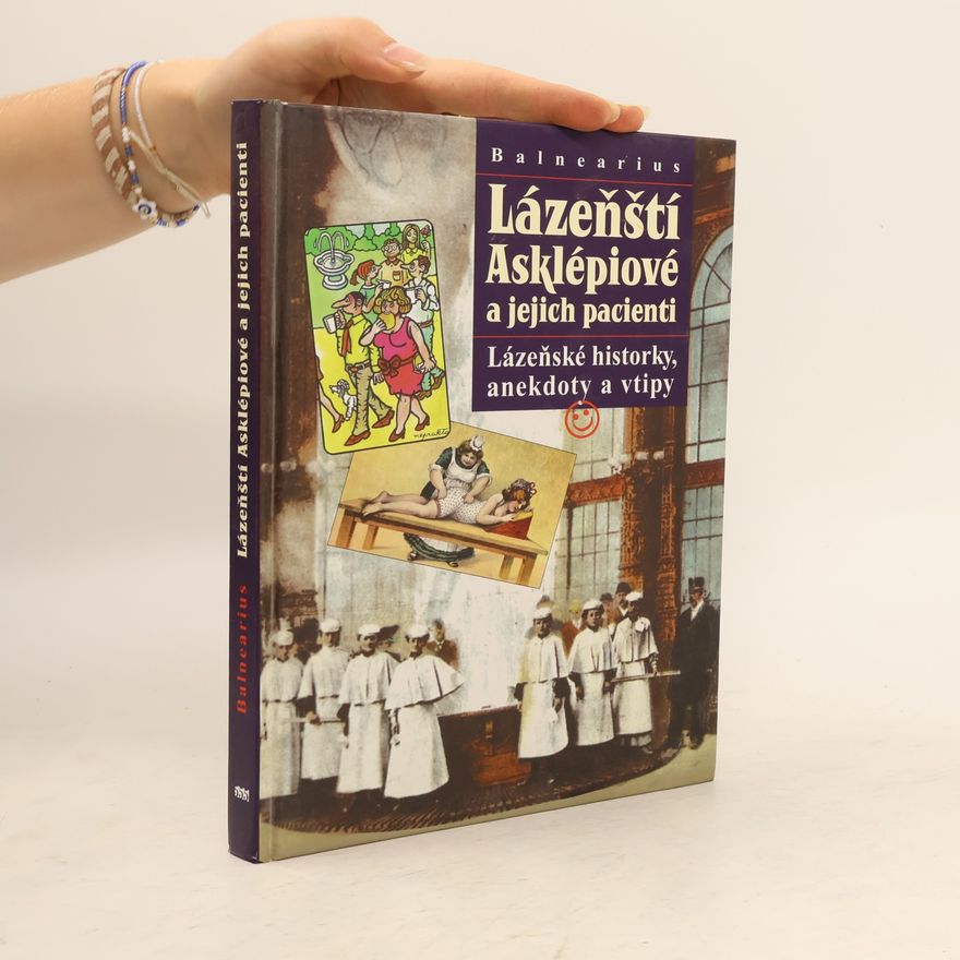 Jiří Ježek Lázeňští Asklépiové a jejich pacienti : lázeňské historky, anekdoty a vtipy