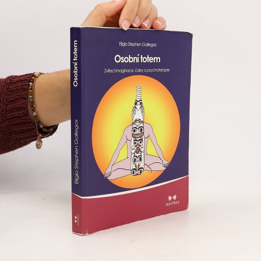 Eligio Stephen Gallegos Osobní totem. Zvířecí imaginace, čakry a psychoterapie