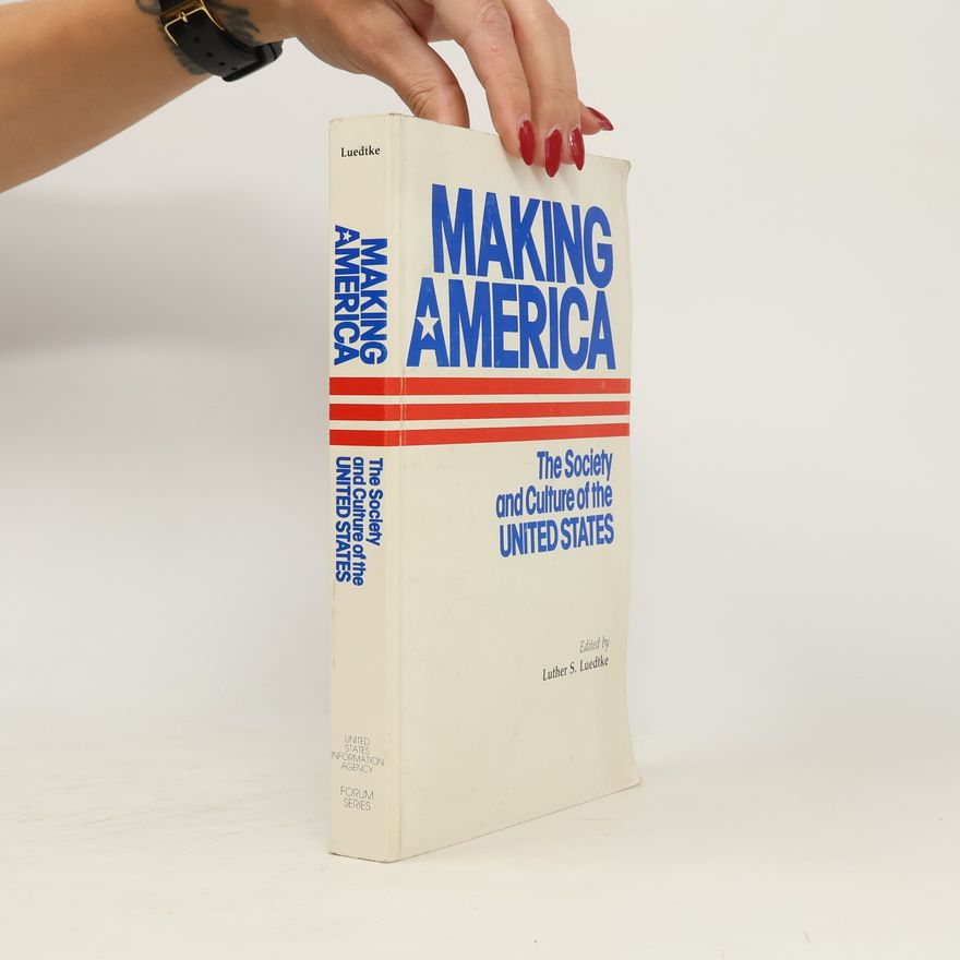 Luther S Luedtke Making America. The Society and Culture of the United States