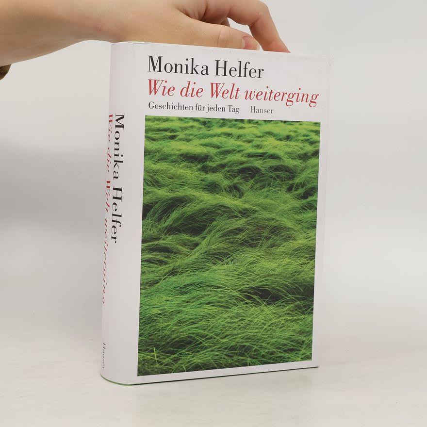 Monika Helfer Wie die Welt weiterging. Geschichten für jeden Tag