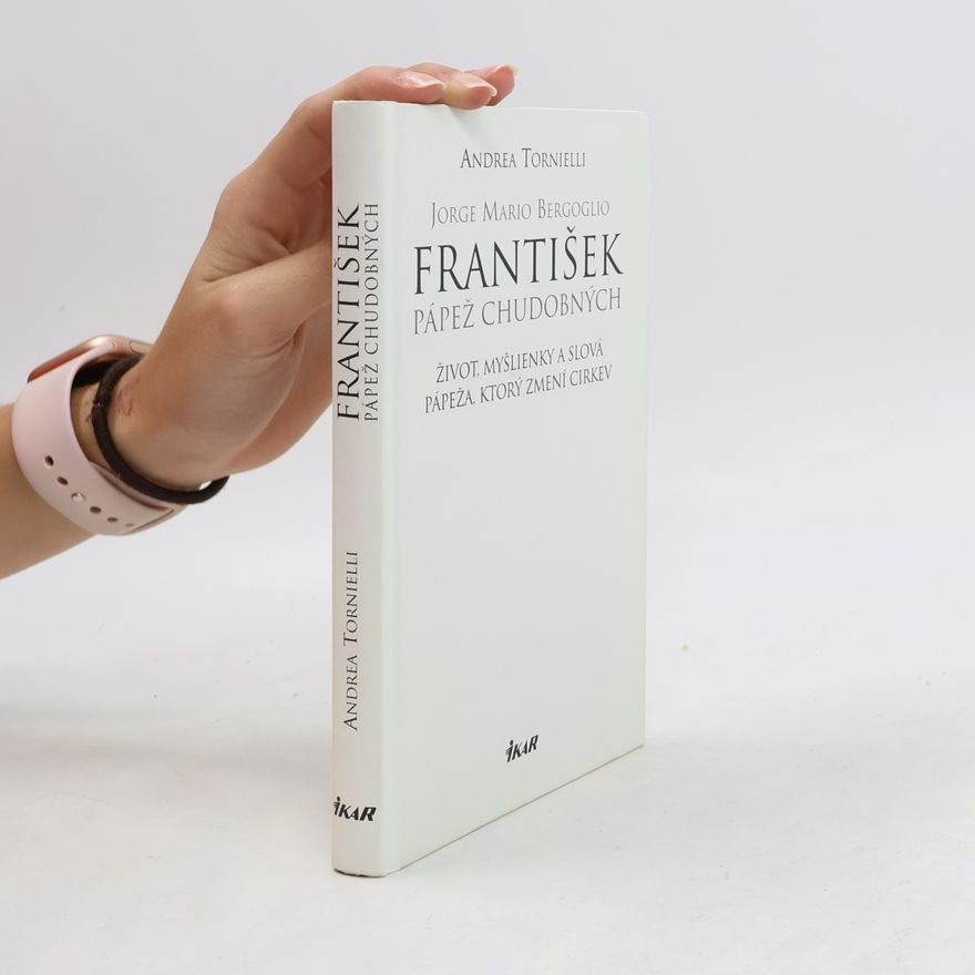 Andrea Tornielli Jorge Mario Bergoglio. František – pápež chudobných