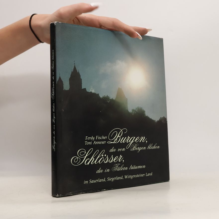 Toni Anneser Burgen, die von Bergen blicken. Schlösser, die in Tälern träumen