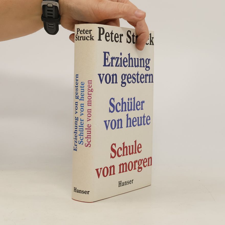 Peter Struck Erziehung von gestern, Schüler von heute, Schule von morgen