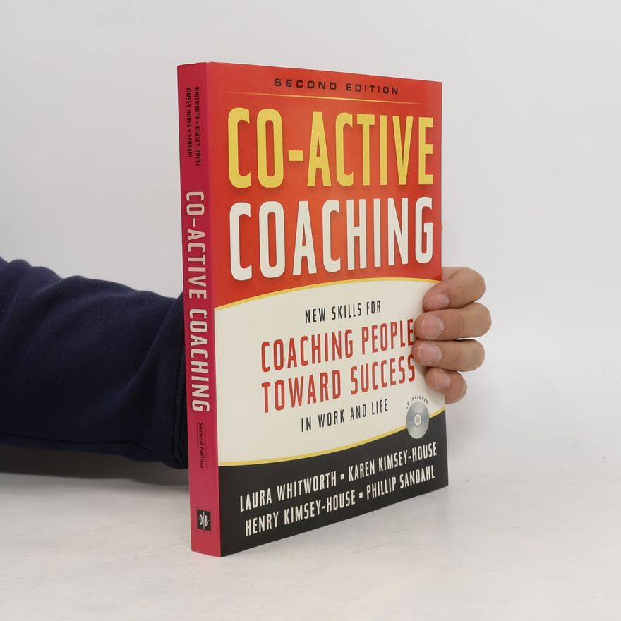 Phillip Sandahl Co-Active Coaching: New Skills for Coaching People Toward Success in Work and, Life