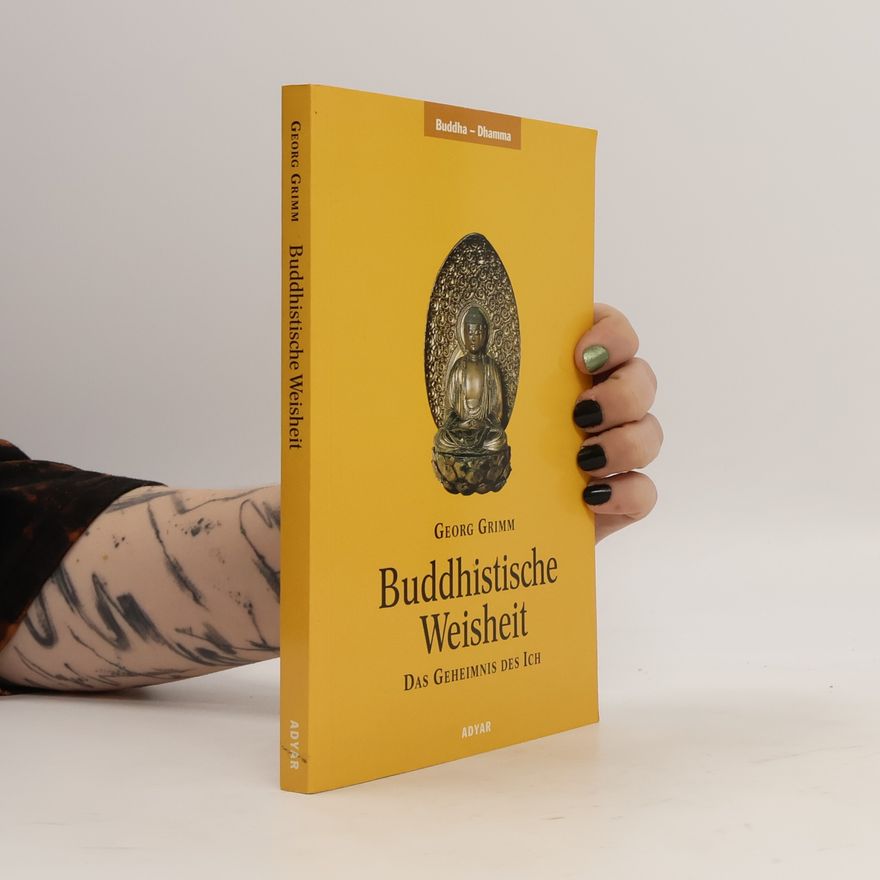 Georg Grimm Buddhistische Weisheit. Das Geheimnis des Ich, Bausteine der Erkenntnis