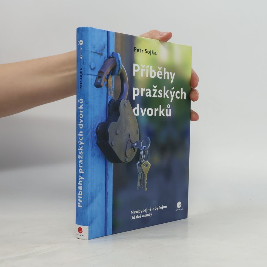 Petr Sojka Příběhy pražských dvorků : neobyčejně obyčejné lidské osudy