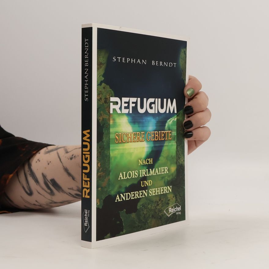 Stephan Berndt Refugium : sichere Gebiete nach Alois Irlmaier und anderen Sehern
