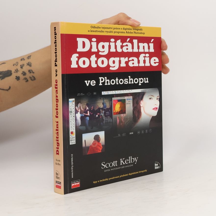 Scott Kelby Digitální fotografie ve Photoshopu : [tipy a techniky používané předními digitálními fotografy]