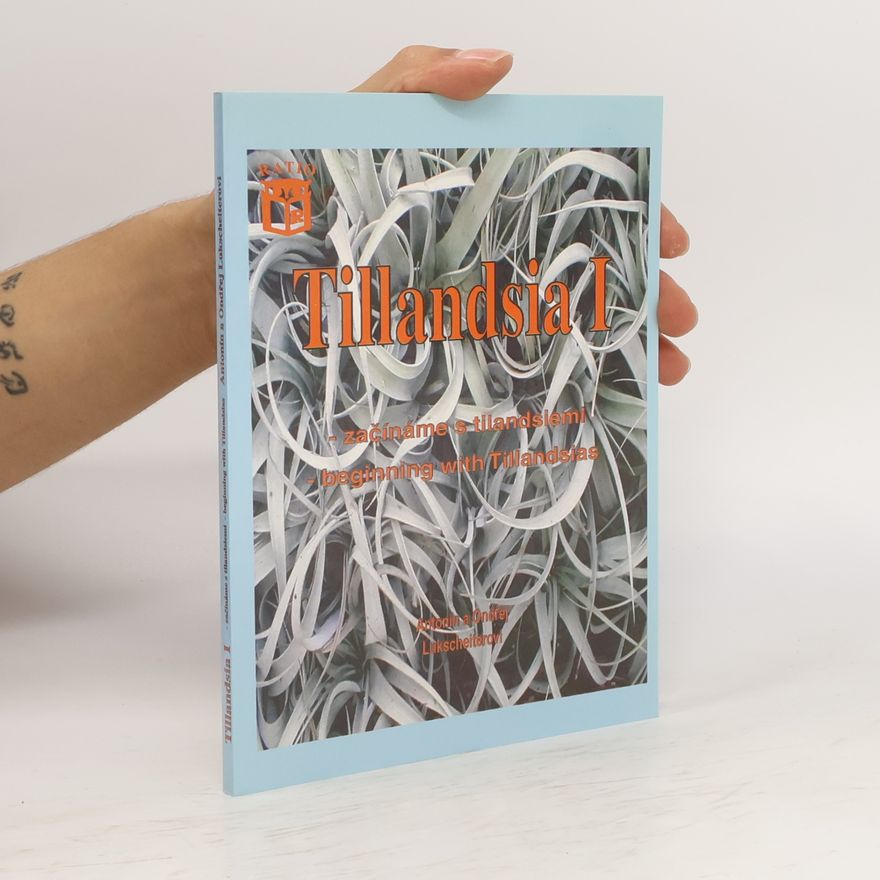 Ondřej Lukscheiter Tillandsia I. - začínáme s tilandsiemi = Tillandsia I., Beginning with Tillandsias