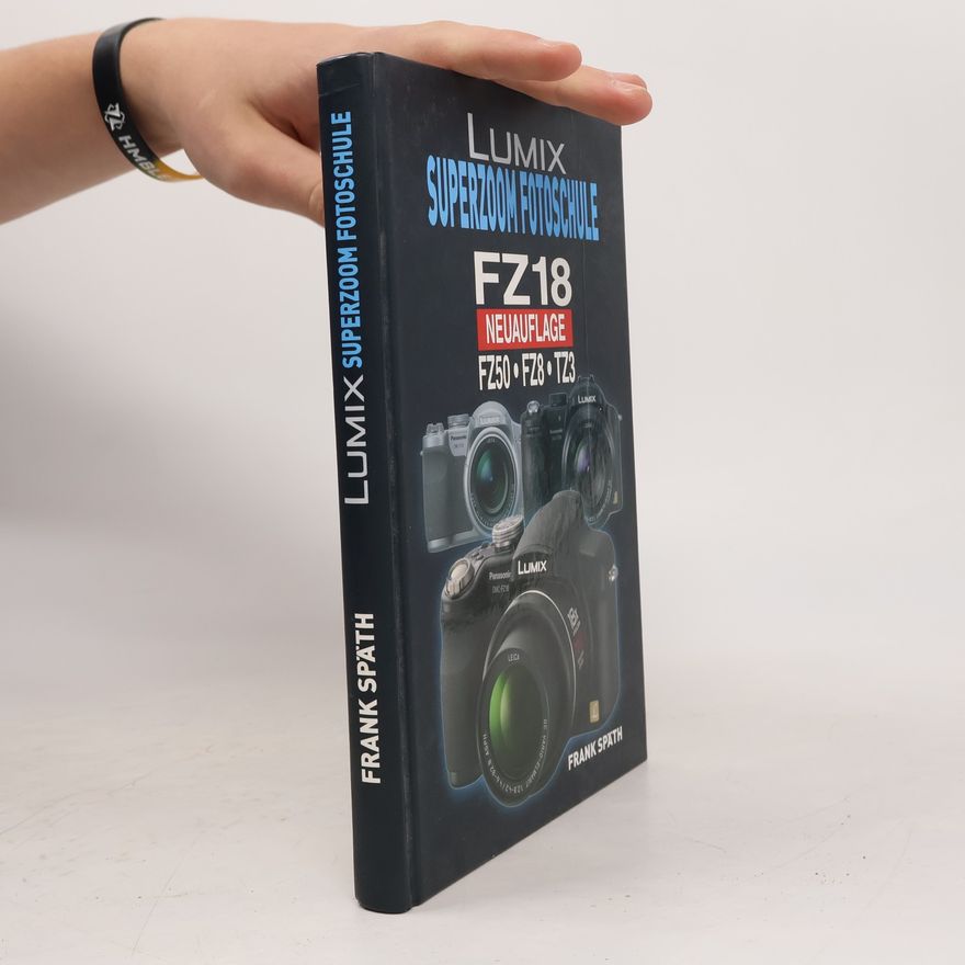 Frank Späth LUMIX Superzoom Fotoschule Nicht DMC-FZ18!