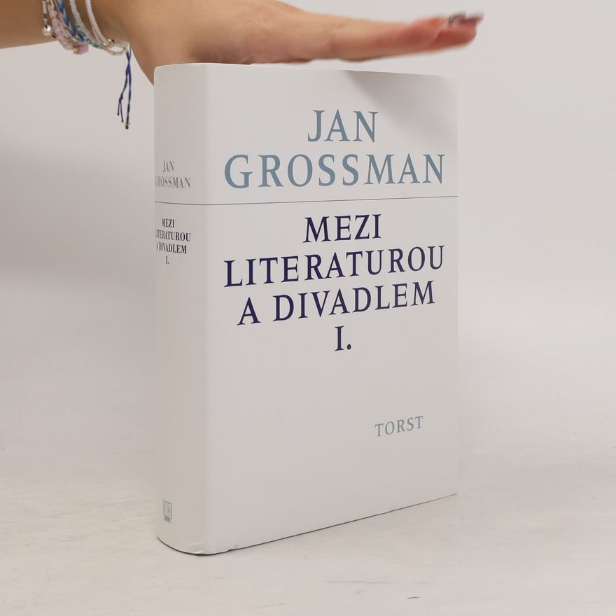 Jan Grossman Mezi literaturou a divadlem I.