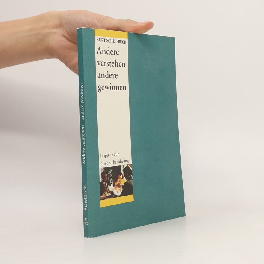 Kurt Scheffbuch Andere verstehen, andere gewinnen