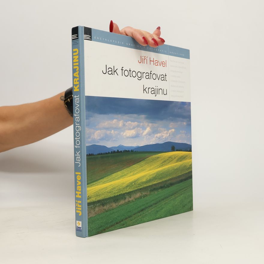 Jiří Havel Jak fotografovat krajinu: Zkušenosti - inspirace - zážitky