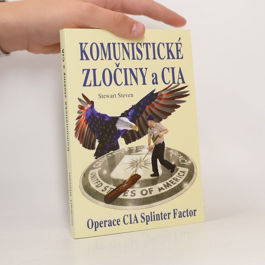 Stewart Steven Komunistické zločiny a CIA : výbušnina : operace CIA Splinter Factor