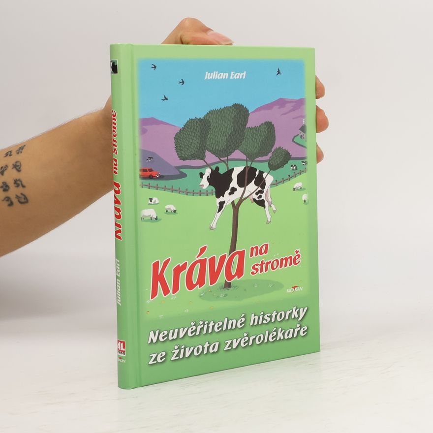 Julian Earl Kráva na stromě. Neuvěřitelné historky ze života zvěrolékaře