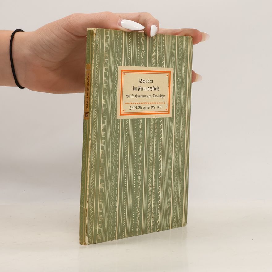 Various authors Schubert im Freundeskreis. Ein Lebensbild aus Briefen, Erinnerungen, Tagebuchblättern, Gedichten