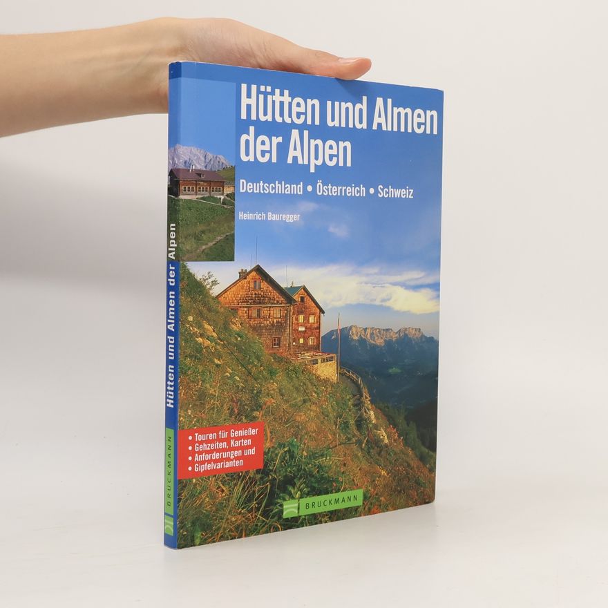 Heinrich Bauregger Die schönsten Hütten und Almen