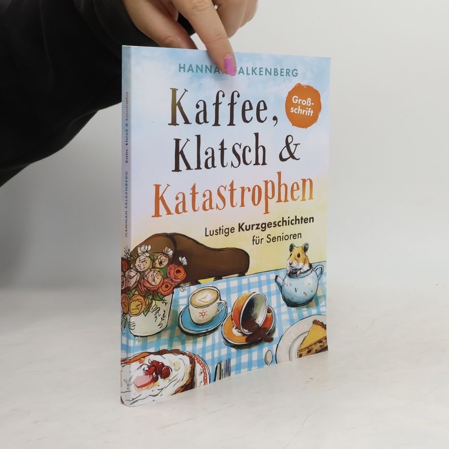 Falkenberg, Hannah Lustige Kurzgeschichten für Senioren in Großschrift – Kaffee, Klatsch und Katastrophen: Das perfekte Geschenk für mehr Lebensfreude und Heiterkeit