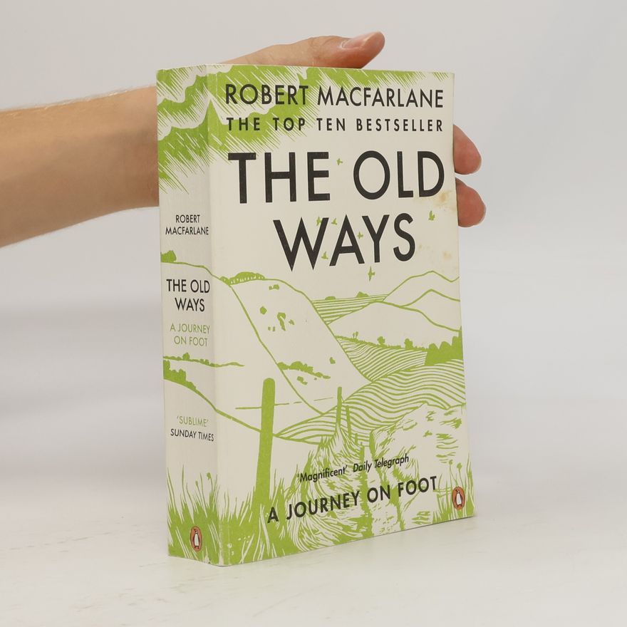 Robert Macfarlane The old ways : a journey on foot