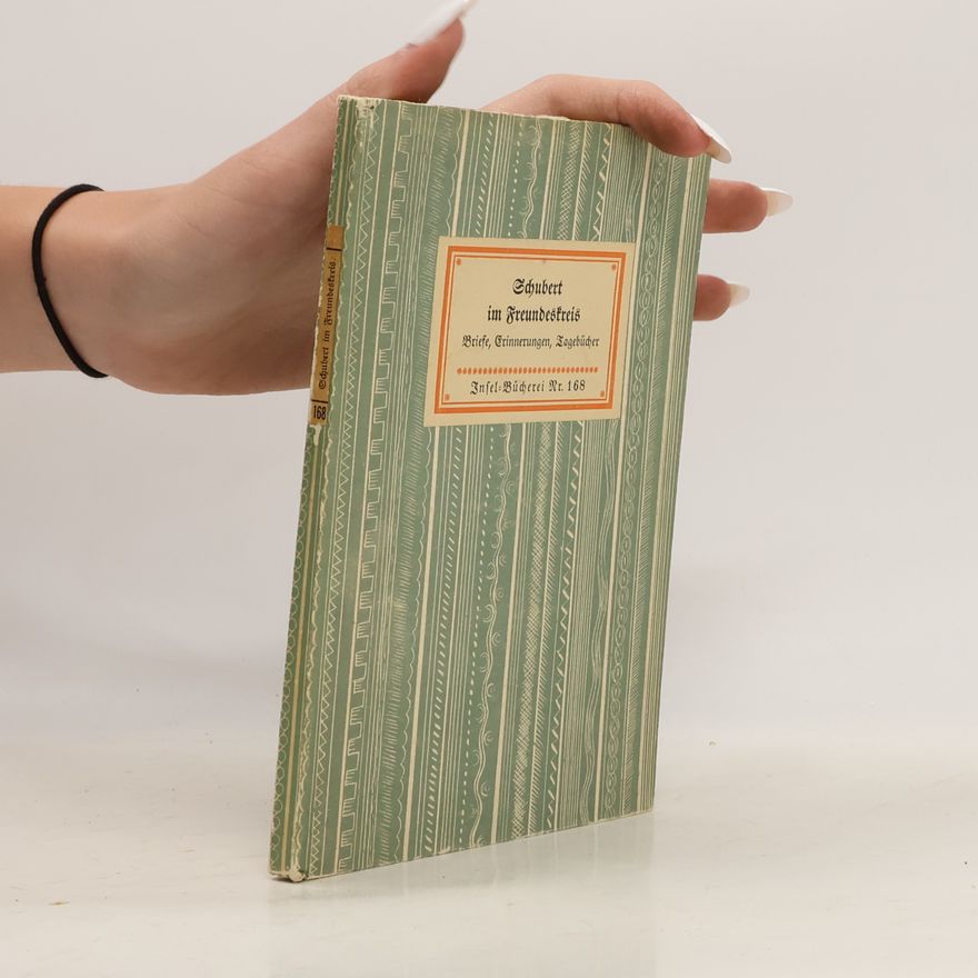 Various authors Schubert im Freundeskreis. Ein Lebensbild aus Briefen, Erinnerungen, Tagebuchblättern, Gedichten
