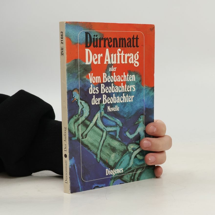 Friedrich Dürrenmatt Der Auftrag oder Vom Beobachten des Beobachters der Beobachter