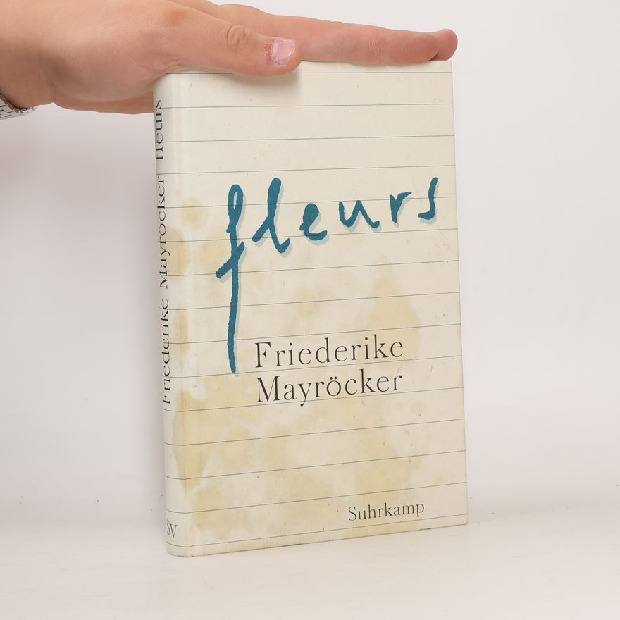 Friederike Mayröcker Fleurs