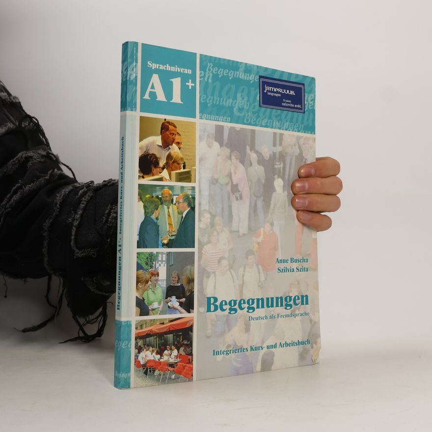 Szilvia Szita Begegnungen : Integriertes Kurs- und Arbeitsbuch : Sprachniveau A1+
